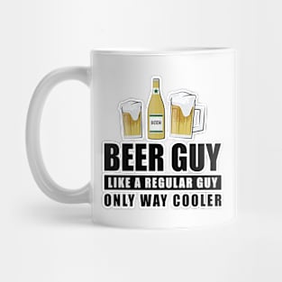 Beer Guy Like A Regular Guy Only Way Cooler - Funny Quote Mug